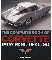 The Complete Book of Corvette: Every Model Since 1953