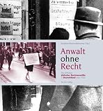 Anwalt ohne Recht - Das Schicksal j&uuml;discher Rechtsanw&auml;lte in Deutschland nach 1933 - 