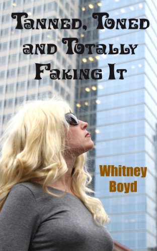 Tanned, Toned and Totally Faking It by Whitney Boyd Tanned, Toned and Totally Faking It by Whitney Boyd