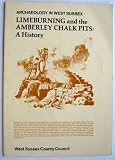 Limeburning and the Amberley Chalk Pits : a history...
