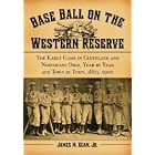 Baseball on the Western Reserve: The Early Game in Clevland and Northeast Ohio, Year by Year and... by James M. Egan and Jr.