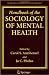 Handbook of the Sociology of Mental Health (Handbooks of Sociology and Social Research)
