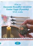 How to Decorate Beautiful Ukrainian Easter Eggs (Pysanky) with Luba