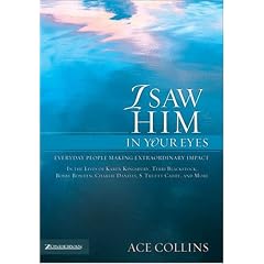 I Saw Him in Your Eyes: Everyday People Making Extraordinary Impact in the Lives of Karen Kingsbury,Terri Blackstock, Bobby Bowden, Charlie Daniels, S. Truett Cathy, and More.
