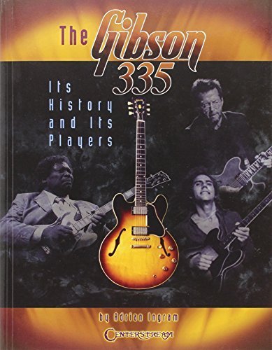 The Gibson 335: Its History and Its Players by Ingram, Adrian(June 1, 2006) Paperback
