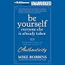 Be Yourself, Everyone Else Is Already Taken: Utilizing the Power of Authenticity to Transform Your Life