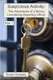 Suspicious Activity: The Adventures of a Money Laundering Reporting Officer - Part 1