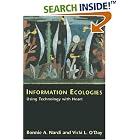 Click here to buy Information Ecologies: Using Technology with Heart by  Bonnie A. Nardi & Vicki L. O'Day.