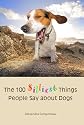 The 100 Silliest Things People Say About Dogs