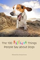 The 100 Silliest Things People Say About Dogs
