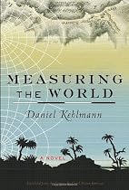 Measuring the World: A Novel