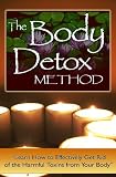 The Body Detox Method - How To Effectively Get Rid Of The Harmful Toxins From Your Body