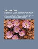 Girl group: Sugababes, Girls Aloud, Bananarama, Atomic Kitten, No Angels, Trio Lescano, Pussycat Dolls, Destiny's Child, The Andrews Sisters (Italian Edition)