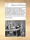 A Thanksgiving Sermon on Deuter XXVIII. Part of Verse 7th. Occasion`d by the Late Signal Victory Over the French Near Mons, on Septemb. 11th. N.S. a