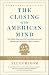 Books : Closing of the American Mind: How Higher Education Has Failed Democracy and Impoverished the Souls of Today's Students