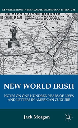 New World Irish: Notes on One Hundred Years of Lives and Letters in American Culture (New Directions in Irish and Irish American Literature)