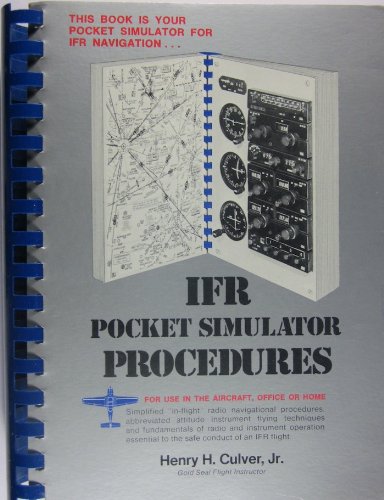 IFR pocket simulator procedures: Simplified in-flight radio navigational procedures, abbreviated attitude instrument flying techniques, and fundamentals ... to the safe conduct of an IFR flight