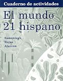 Student Activities Manual: <i>cuaderno De Actividades</i>: Used with ...Samaniego-El mundo 21 hispano