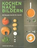  : Kochen nach Bildern: 83 Rezepte Schritt für Schritt