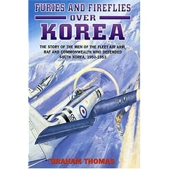 Furies and Fireflies over Korea: The Story of the Men and Machines of the Fleet Air Arm, RAF and Commonwealth Who Defended South Korea, 1950-1953