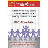 ITIL V3 Foundation Certification Exam Preparation Course in a Book for Passing the ITIL V3 Foundation Exam - The How To Pass on Your First Try ... Guide - Second Edition (The Art of Service)