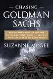 Chasing Goldman Sachs: How the Masters of the Universe Melted Wall Street Down . . . And Why Theyll Take Us to the Brink Again