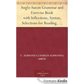 Anglo-Saxon Grammar and Exercise Book with Inflections, Syntax, Selections for Reading, and Glossary