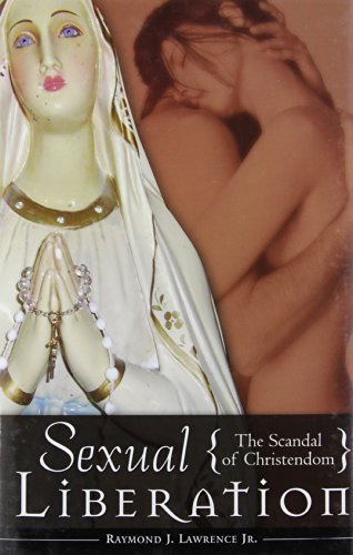 Sexual Liberation: The Scandal of Christendom (Psychology, Religion, and Spirituality) by Raymond J. Lawrence Jr. (2007-01-30)