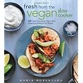 Fresh from the Vegan Slow Cooker: 200 Ultra-Convenient, Super-Tasty, Completely Animal-Free Recipes