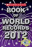 Scholastic Book of World Records 2012   [SCHOLASTIC BK OF WORLD REC-12] [Paperback]
