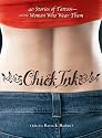 Chick Ink: 40 Stories of Tattoos--and the Women Who Wear Them
