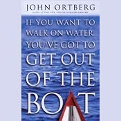 If You Want to Walk on Water, You've Got to Get Out of the Boat | [John Ortberg]