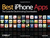 Best iPhone Apps: The Guide for Discriminating Downloaders: The essential guide for discriminating downloaders