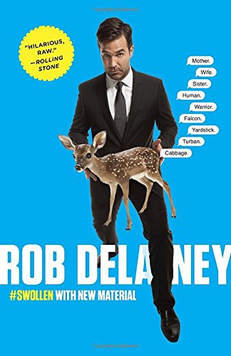 Rob Delaney: Mother. Wife. Sister. Human. Warrior. Falcon. Yardstick. Turban. Cabbage., by Rob Delaney