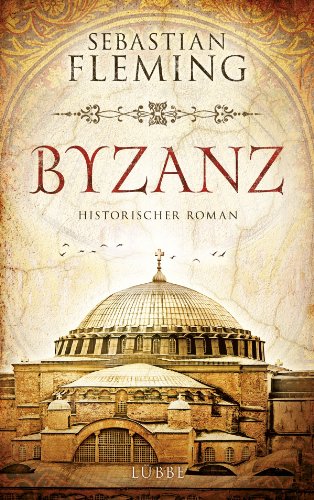 Byzanz: Historischer Roman (Klassiker. Historischer Roman. Bastei Lübbe Taschenbücher) (German Edition)