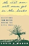 "...the real war will never get in the books": Selections from Writers During the Civil War