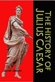 History of Julius Caesar (This is part of the Makers of History series. Carefully formatted by Timeless Classic Books)