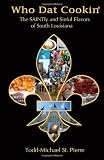 Who Dat Cookin: The SAINTly and Sinful Flavors of South Louisiana