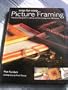 Step-by Step Picture Framing: The Essential Guide to Making and Decorating Over 100 Frames