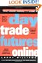 Day Trade Futures Online (Wiley Online Trading for a Living)
