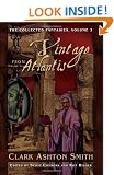 Collected Fantasies of Clark Ashton Smith: Volume 3: A Vintage From Atlantis