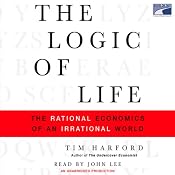 The Logic of Life: The Rational Economics of an Irrational World | [Tim Harford]