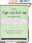 The Agoraphobia Workbook: A Comprehensive Program to End Your Fear of Symptom Attacks