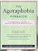 The Agoraphobia Workbook: A Comprehensive Program to End Your Fear of Symptom Attacks