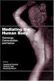 Mediating the Human Body: Technology, Communication, and Fashion
