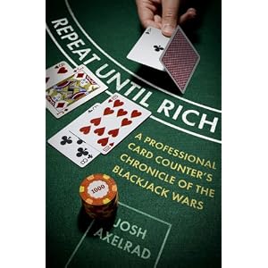 Repeat Until Rich: A Professional Card Counter's Chronicle of the Blackjack Wars by Josh Axelrad