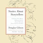 Stories About Storytellers: Publishing Alice Munro, Robertson Davies, Alistair MacLeod, Pierre Trudeau, and Others | [Douglas Gibson]