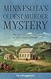 Minnesota's Oldest Murder Mystery: The Case of Edward Phalen: St. Paul's Unsaintly Pioneer
