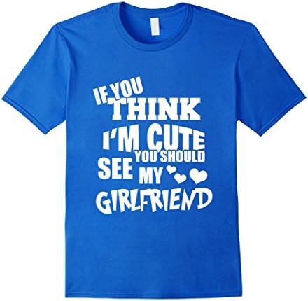 Men's If You Think I'm Cute You Should See My Girlfriend Tshirt Large Royal Blue