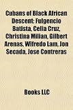 Cubans of Black African Descent: Fulgencio Batista, Celia Cruz, Christina Milian, Gilbert Arenas, Wifredo Lam, Jon Secada, Jos Contreras